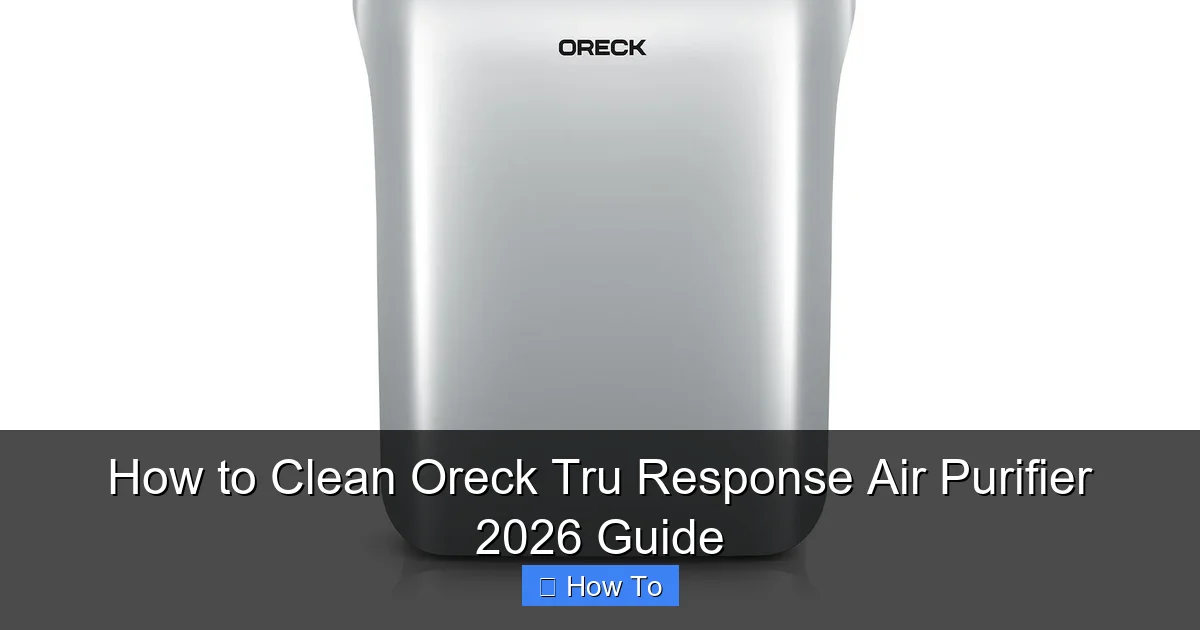 How to Clean Oreck Tru Response Air Purifier 2026 Guide