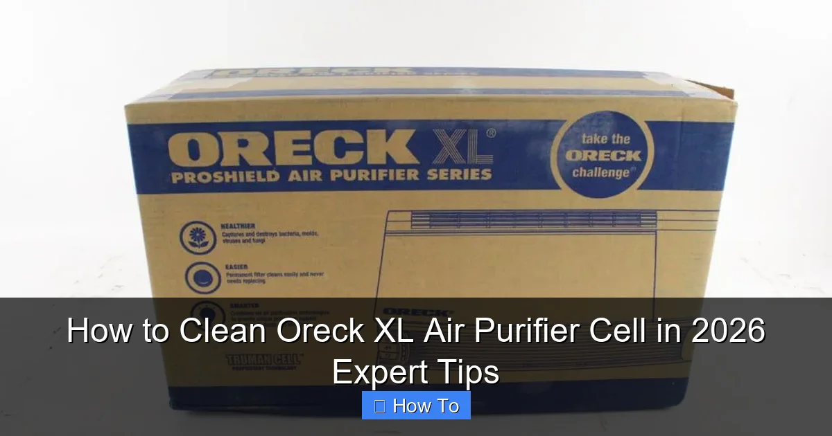 How to Clean Oreck XL Air Purifier Cell in 2026 Expert Tips