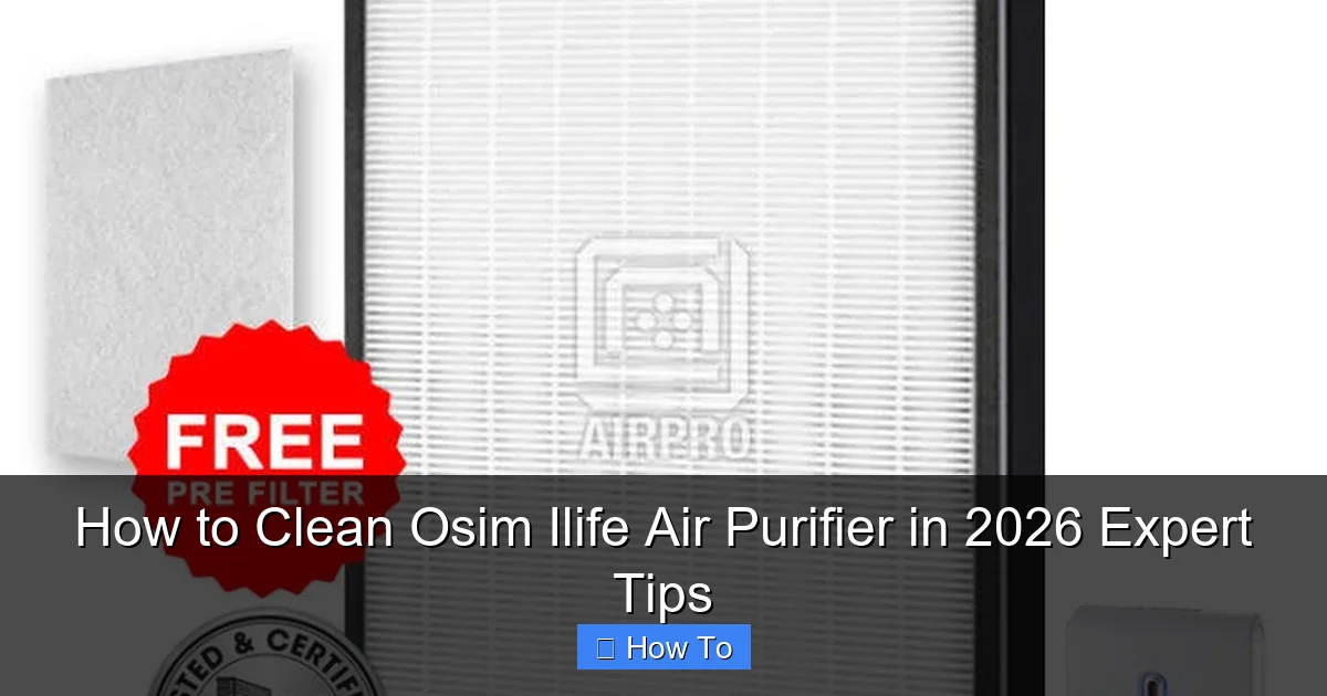 How to Clean Osim Ilife Air Purifier in 2026 Expert Tips