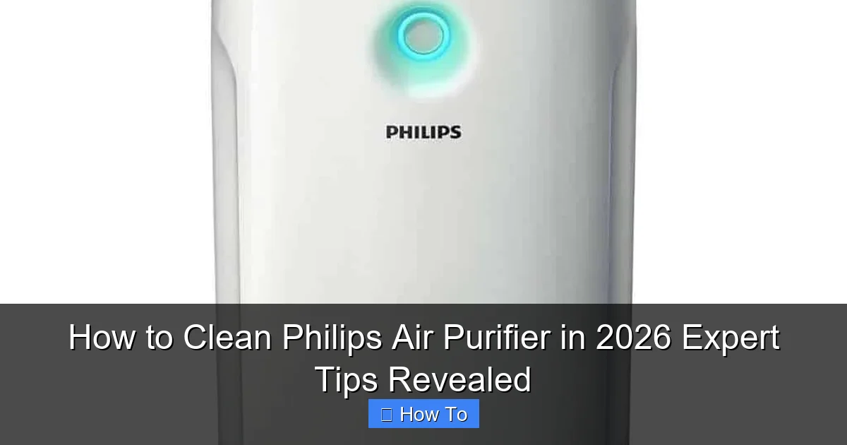 How to Clean Philips Air Purifier in 2026 Expert Tips Revealed