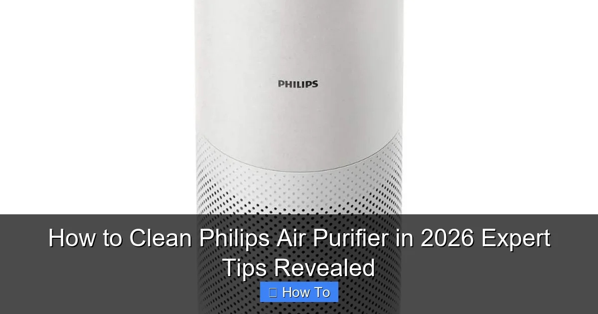 How to Clean Philips Air Purifier in 2026 Expert Tips Revealed