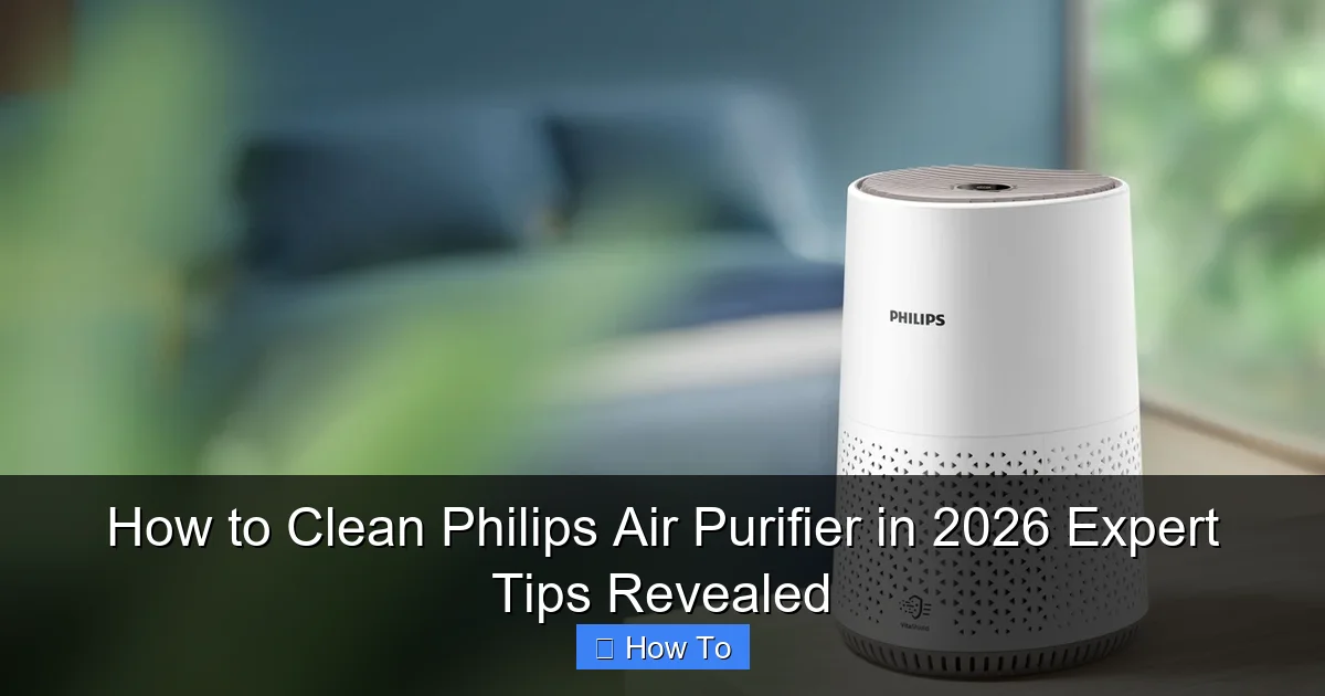 How to Clean Philips Air Purifier in 2026 Expert Tips Revealed
