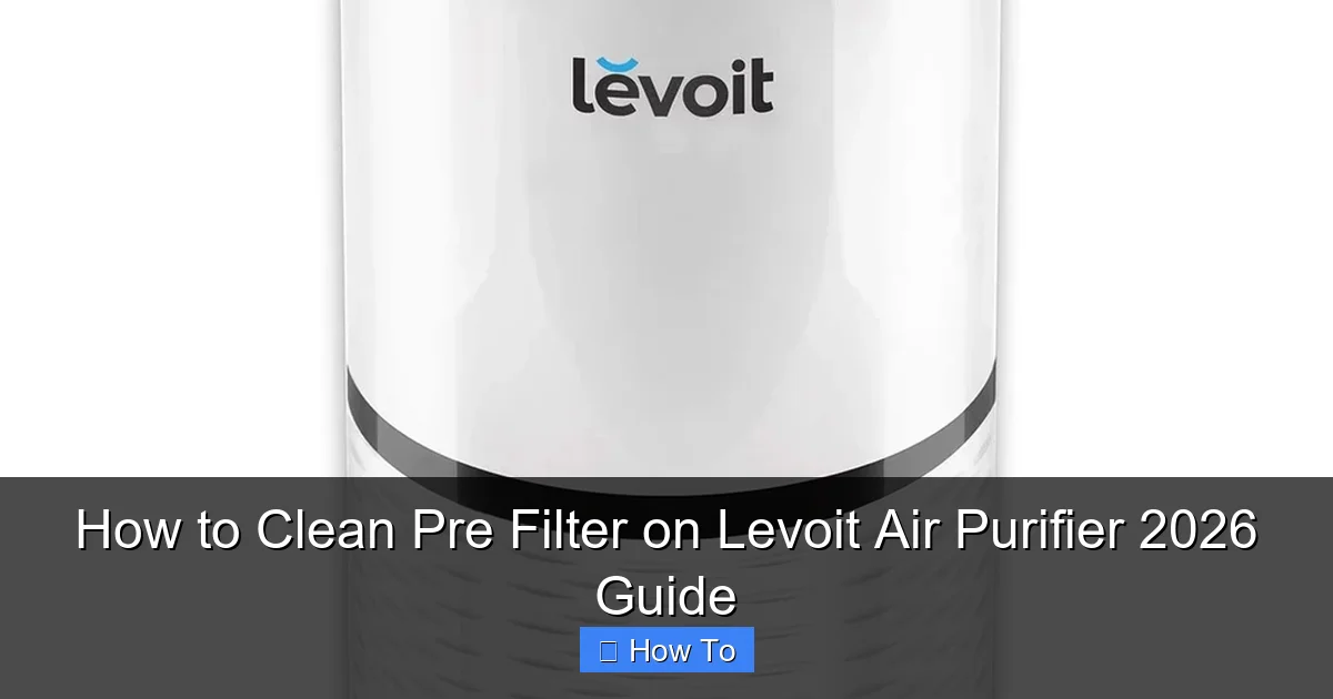 How to Clean Pre Filter on Levoit Air Purifier 2026 Guide
