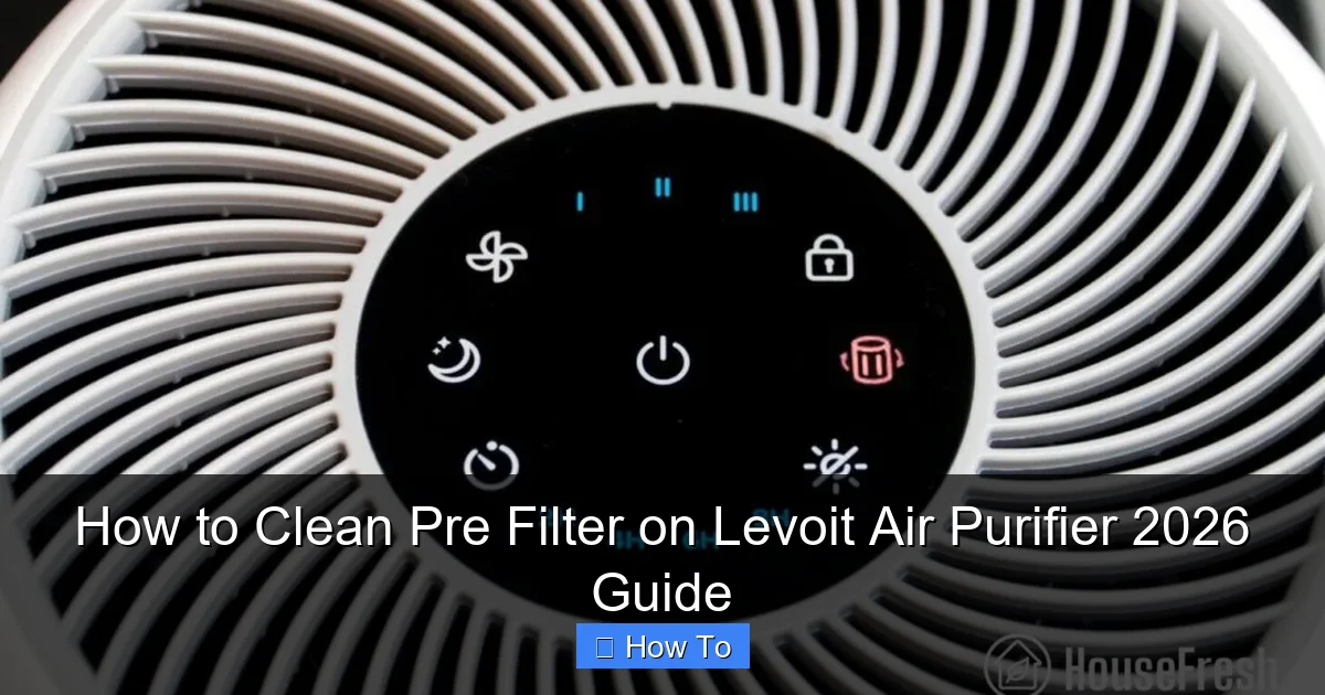 How to Clean Pre Filter on Levoit Air Purifier 2026 Guide