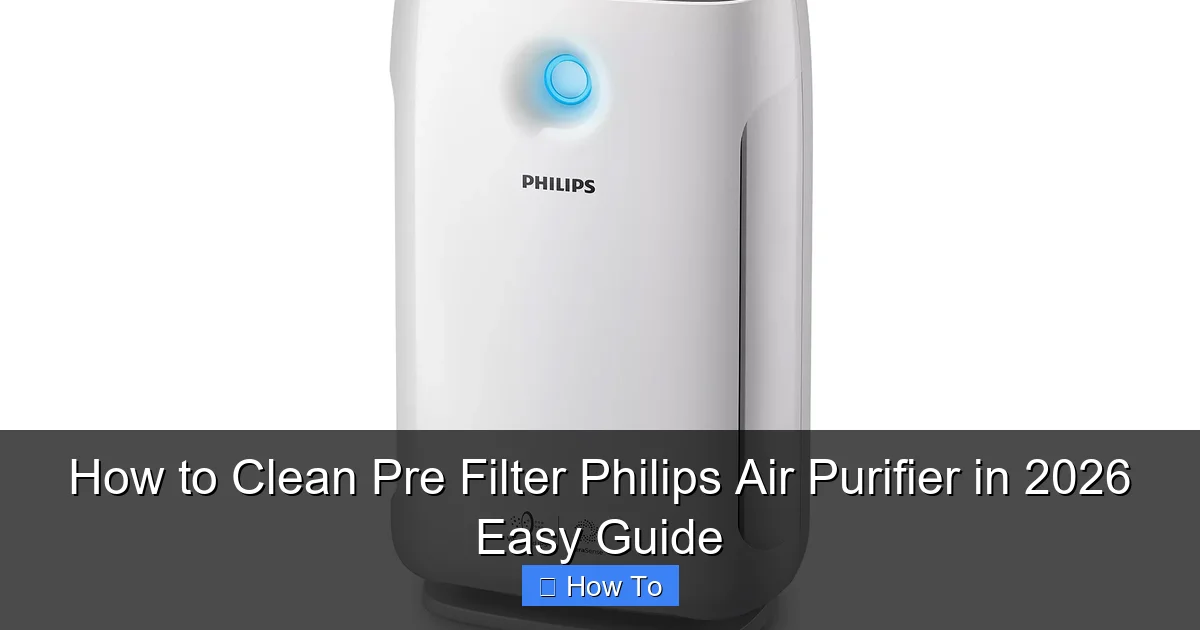 How to Clean Pre Filter Philips Air Purifier in 2026 Easy Guide
