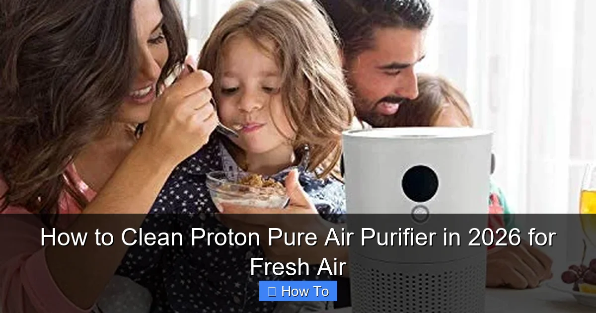 How to Clean Proton Pure Air Purifier in 2026 for Fresh Air