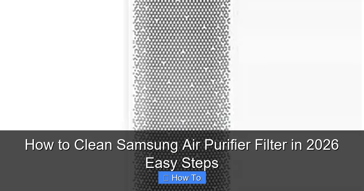 How to Clean Samsung Air Purifier Filter in 2026 Easy Steps