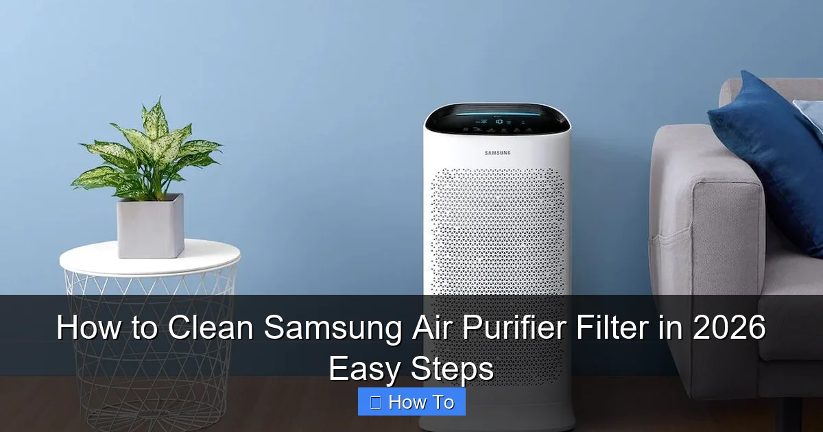 How to Clean Samsung Air Purifier Filter in 2026 Easy Steps