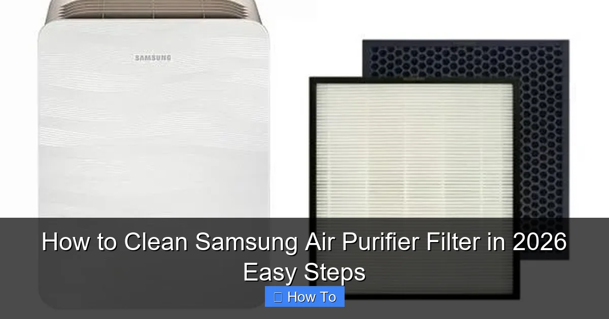 How to Clean Samsung Air Purifier Filter in 2026 Easy Steps
