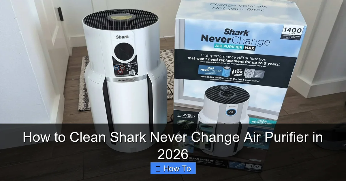 How to Clean Shark Never Change Air Purifier in 2026