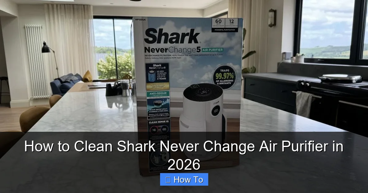 How to Clean Shark Never Change Air Purifier in 2026