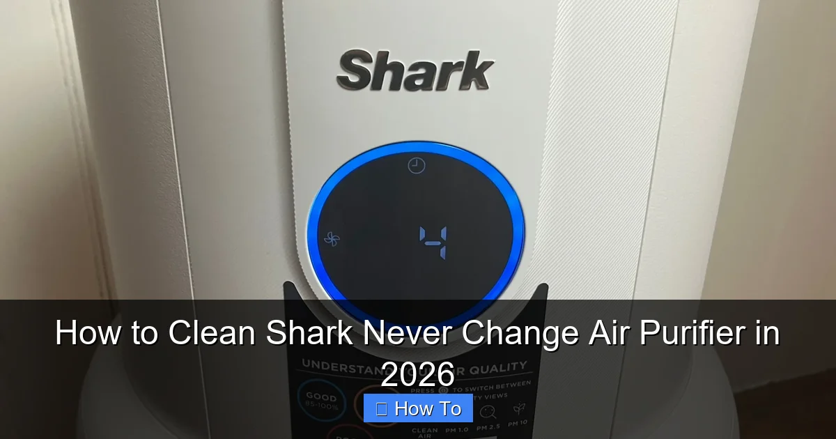 How to Clean Shark Never Change Air Purifier in 2026