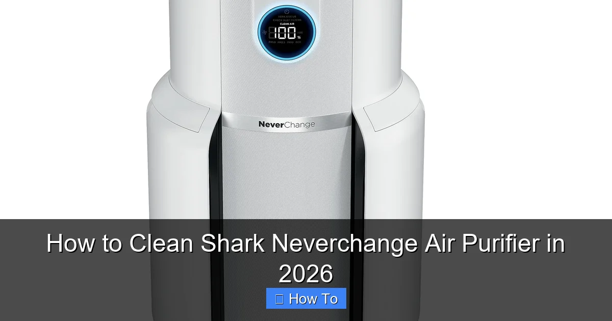 How to Clean Shark Neverchange Air Purifier in 2026