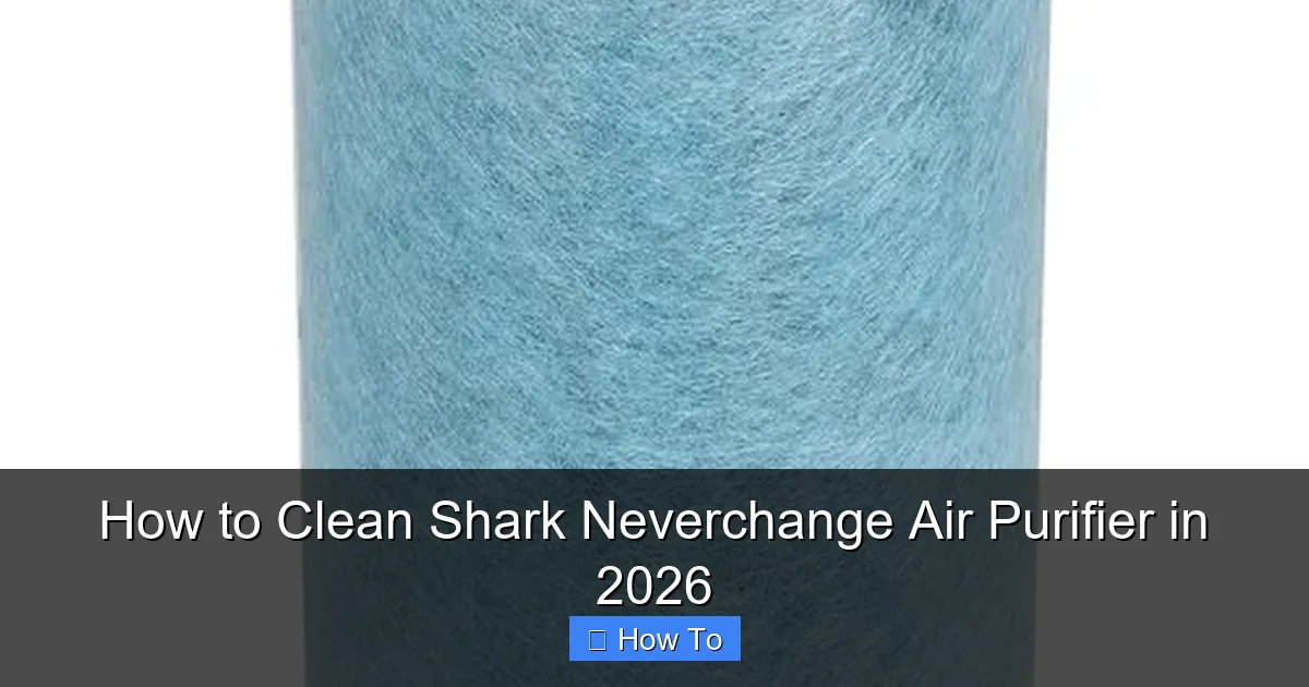 How to Clean Shark Neverchange Air Purifier in 2026