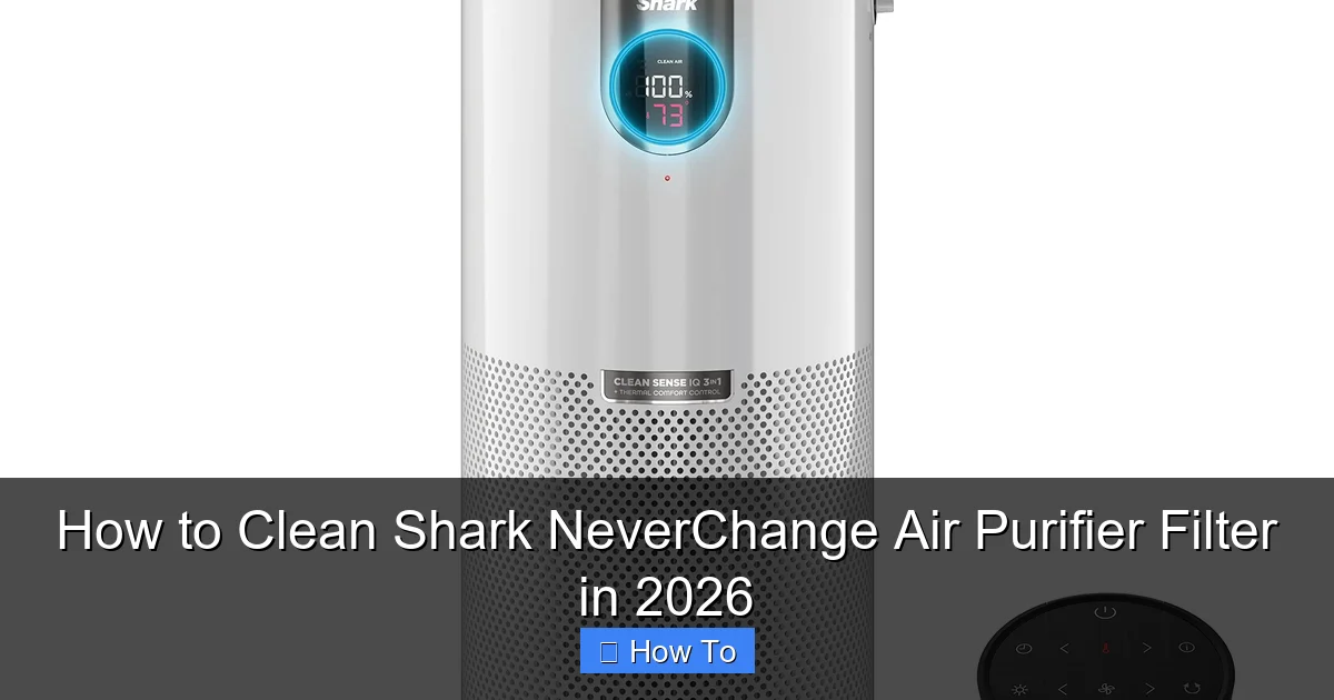 How to Clean Shark NeverChange Air Purifier Filter in 2026