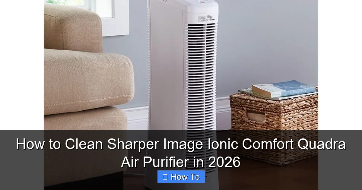 How to Clean Sharper Image Ionic Comfort Quadra Air Purifier in 2026