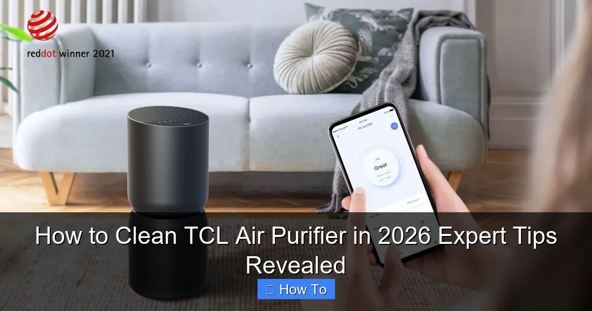 How to Clean TCL Air Purifier in 2026 Expert Tips Revealed