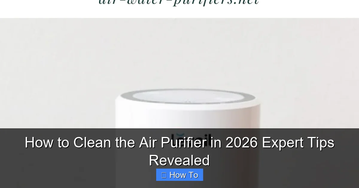 How to Clean the Air Purifier in 2026 Expert Tips Revealed
