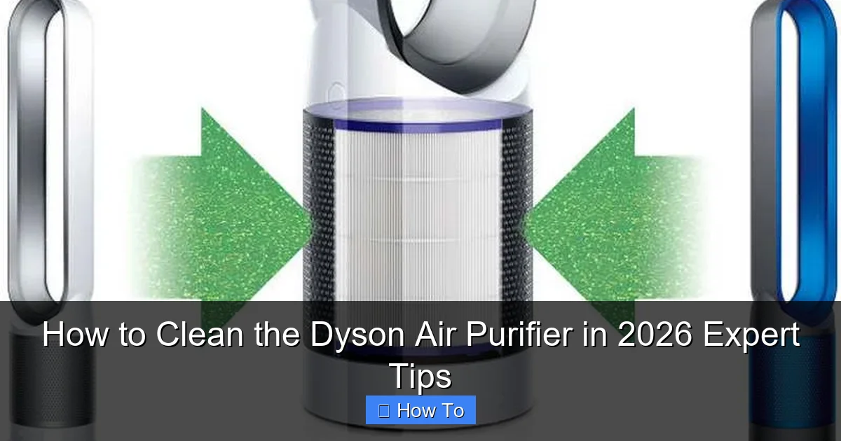 How to Clean the Dyson Air Purifier in 2026 Expert Tips