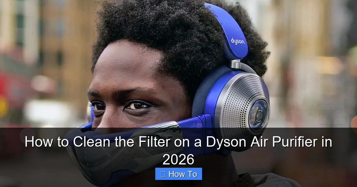 How to Clean the Filter on a Dyson Air Purifier in 2026