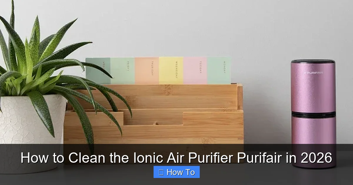 How to Clean the Ionic Air Purifier Purifair in 2026