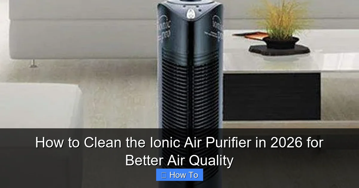 How to Clean the Ionic Air Purifier in 2026 for Better Air Quality
