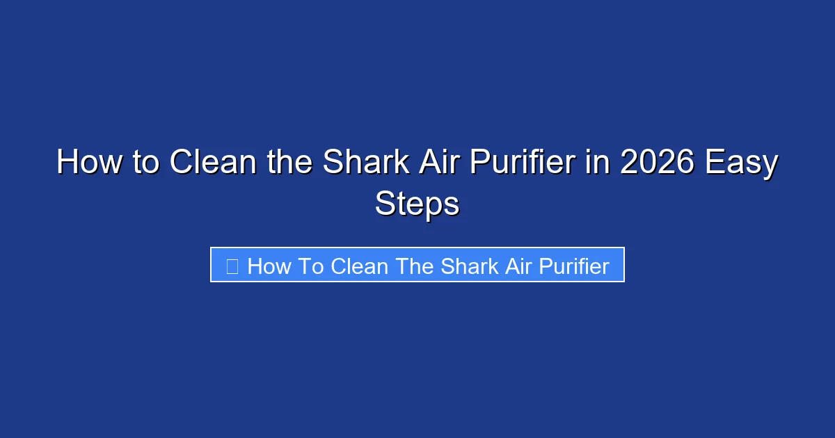 How to Clean the Shark Air Purifier in 2026 Easy Steps