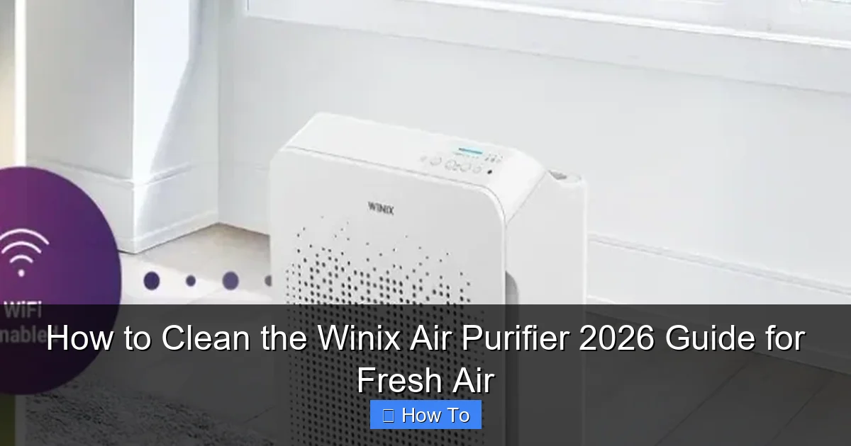 How to Clean the Winix Air Purifier 2026 Guide for Fresh Air