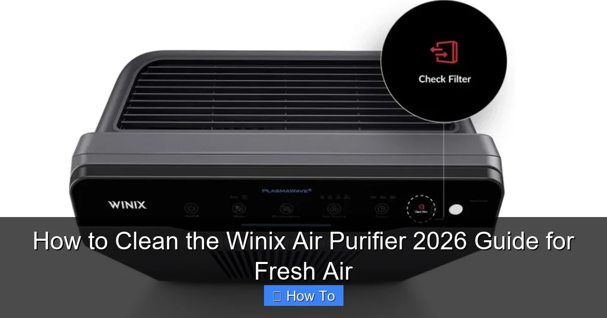 How to Clean the Winix Air Purifier 2026 Guide for Fresh Air