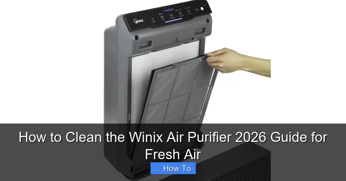 How to Clean the Winix Air Purifier 2026 Guide for Fresh Air