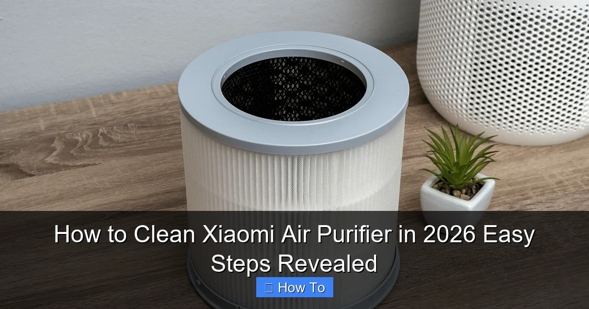 How to Clean Xiaomi Air Purifier in 2026 Easy Steps Revealed