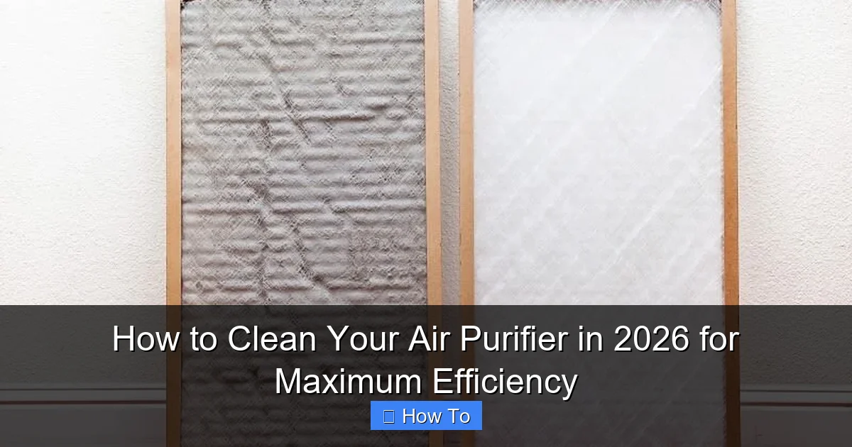 How to Clean Your Air Purifier in 2026 for Maximum Efficiency