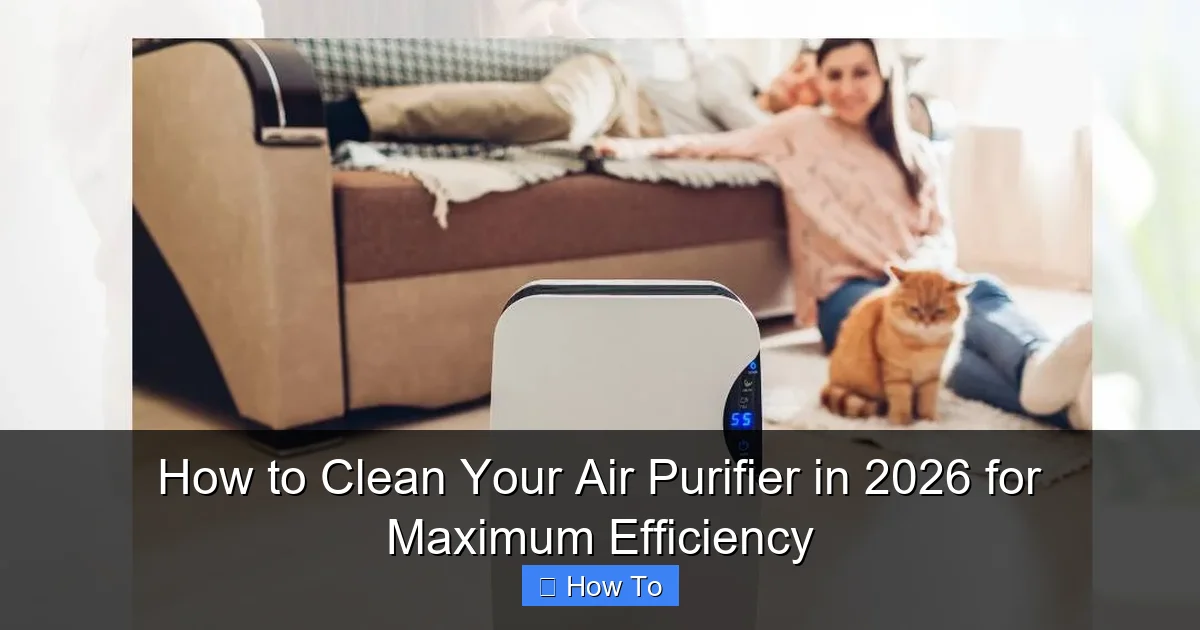 How to Clean Your Air Purifier in 2026 for Maximum Efficiency
