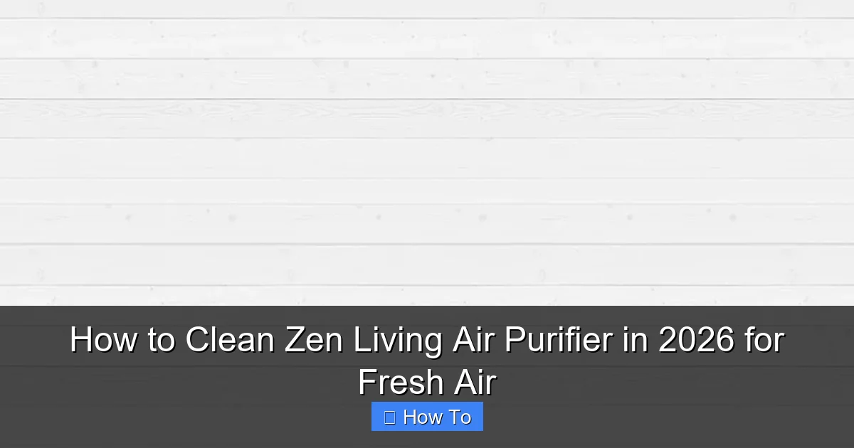 How to Clean Zen Living Air Purifier in 2026 for Fresh Air