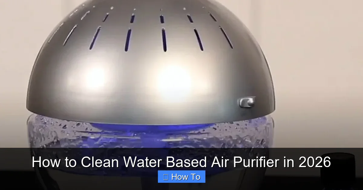 How to Clean Water Based Air Purifier in 2026