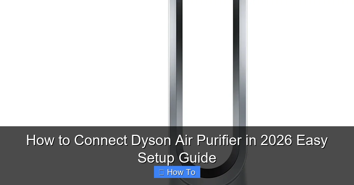 How to Connect Dyson Air Purifier in 2026 Easy Setup Guide