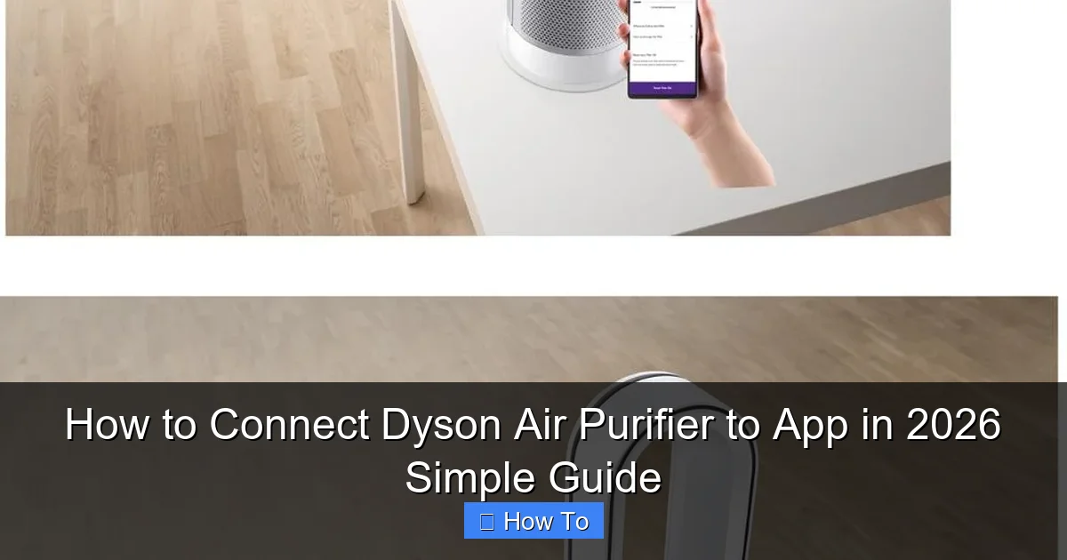 How to Connect Dyson Air Purifier to App in 2026 Simple Guide