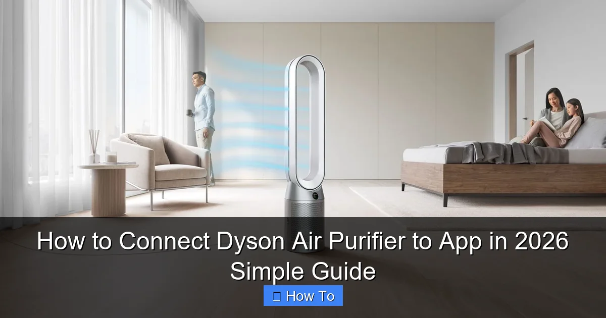 How to Connect Dyson Air Purifier to App in 2026 Simple Guide