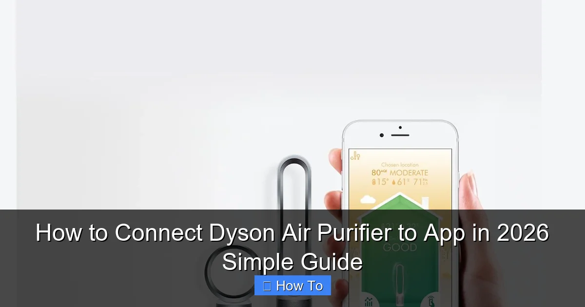 How to Connect Dyson Air Purifier to App in 2026 Simple Guide