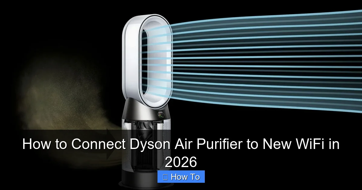How to Connect Dyson Air Purifier to New WiFi in 2026