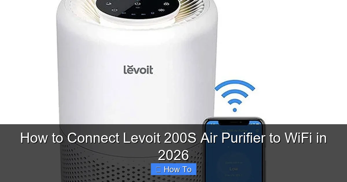 How to Connect Levoit 200S Air Purifier to WiFi in 2026