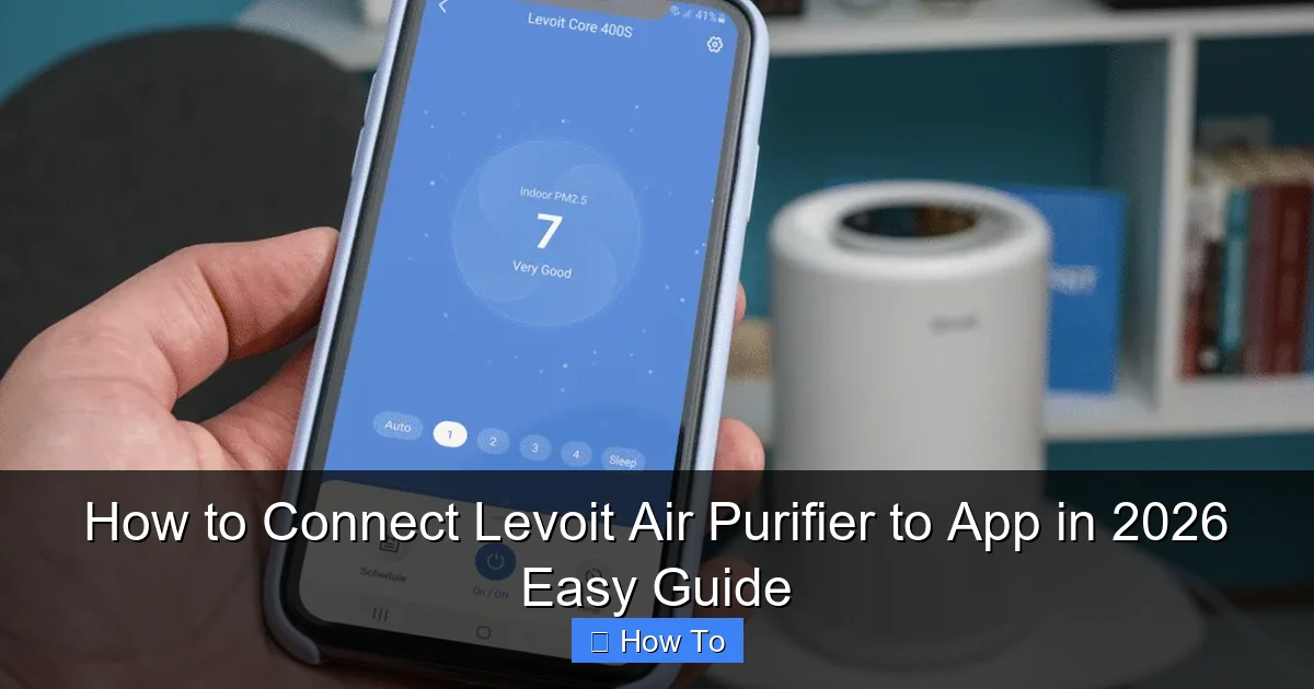 How to Connect Levoit Air Purifier to App in 2026 Easy Guide