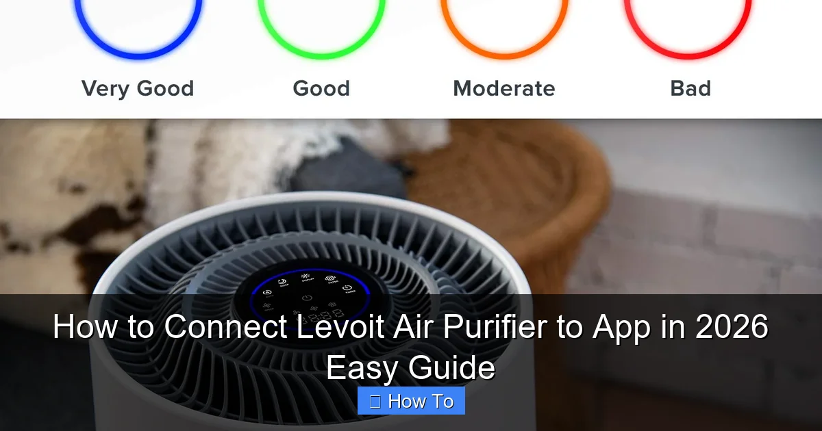 How to Connect Levoit Air Purifier to App in 2026 Easy Guide