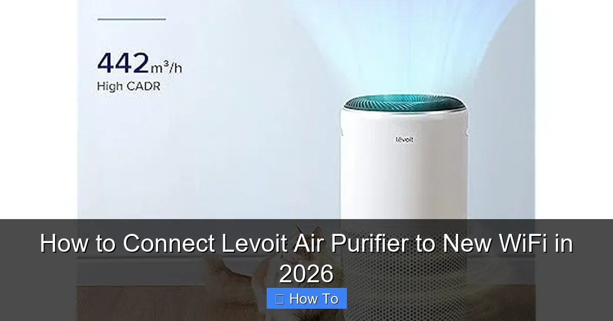 How to Connect Levoit Air Purifier to New WiFi in 2026