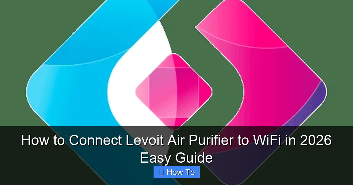 How to Connect Levoit Air Purifier to WiFi in 2026 Easy Guide