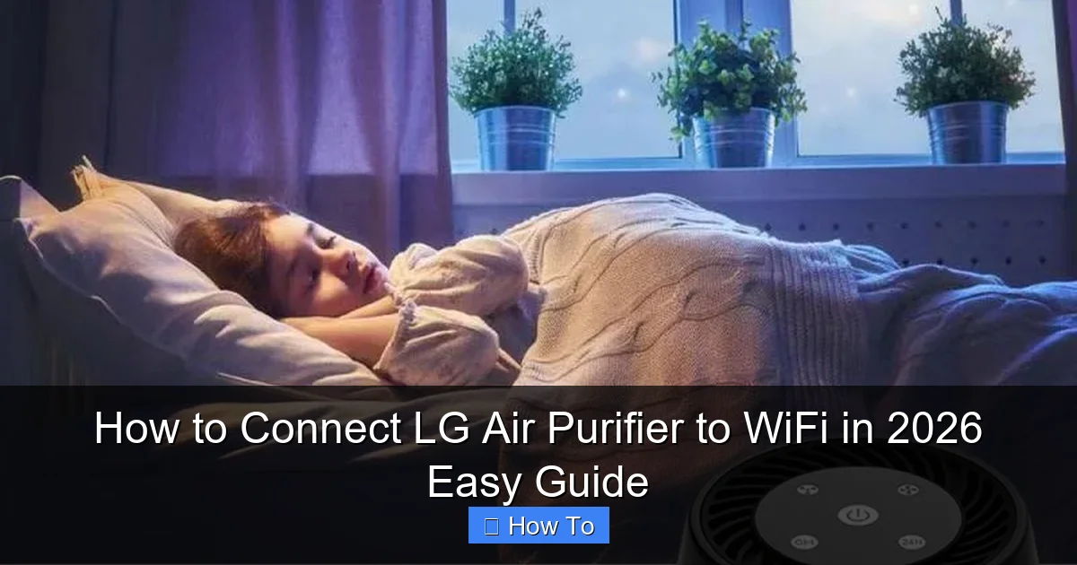 How to Connect LG Air Purifier to WiFi in 2026 Easy Guide