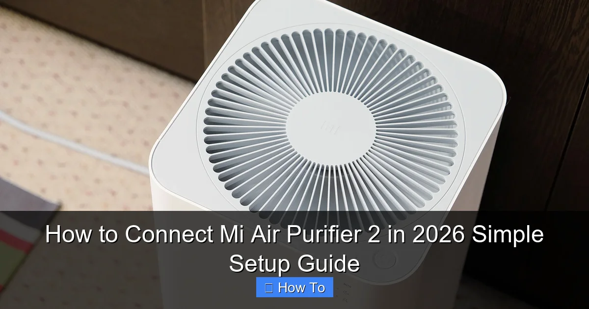 How to Connect Mi Air Purifier 2 in 2026 Simple Setup Guide