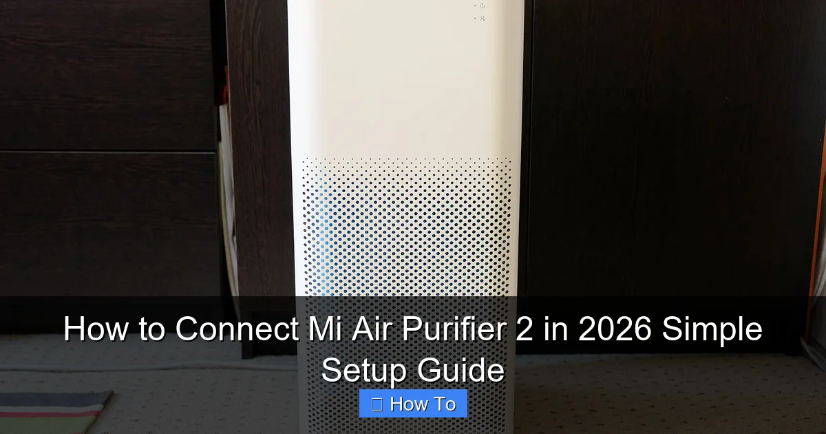 How to Connect Mi Air Purifier 2 in 2026 Simple Setup Guide