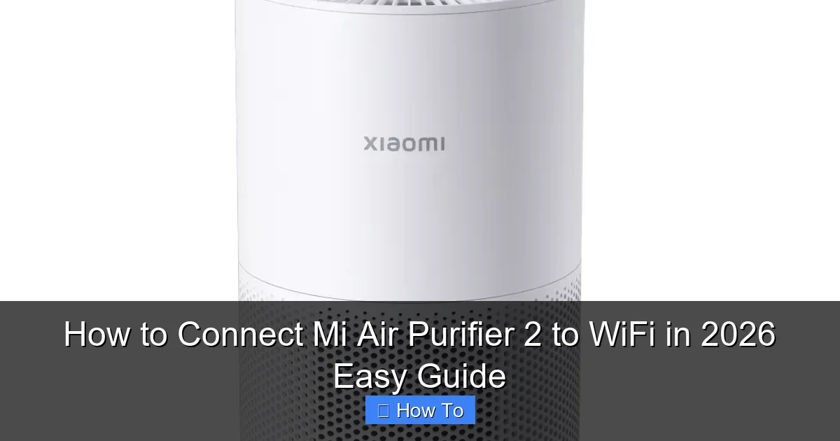 How to Connect Mi Air Purifier 2 to WiFi in 2026 Easy Guide