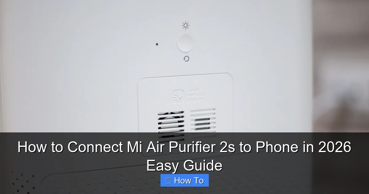 How to Connect Mi Air Purifier 2s to Phone in 2026 Easy Guide